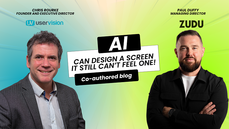 AI can design a screen it still can't feel one! Co-authored blog by Chris Rourke and Paul Duffy